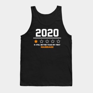 2020 Is Still Better Than My First Marriage Funny Party Gift Tank Top